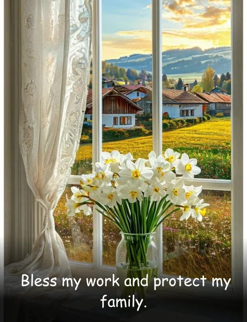  Bless my work and protect my family.