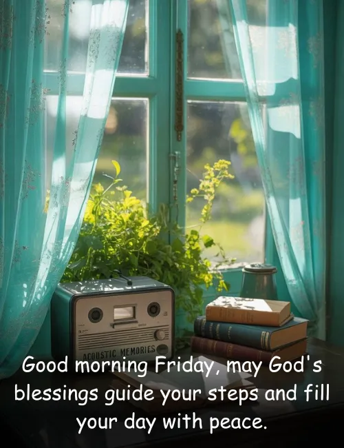 Good morning Friday, may God's blessings guide your steps and fill your day with peace.
