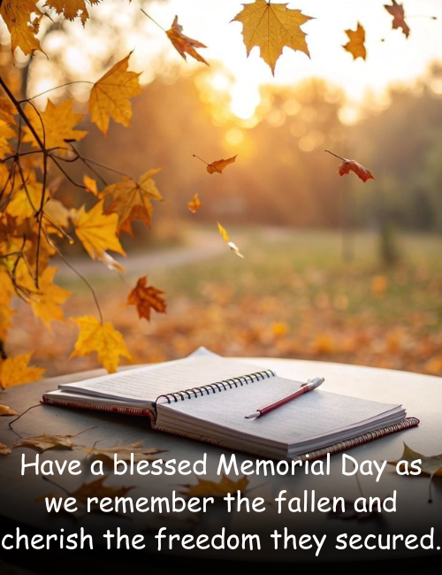 Have a blessed Memorial Day as we remember the fallen and cherish the freedom they secured