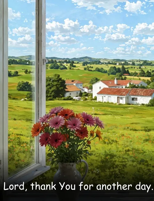  Lord, thank You for another day.