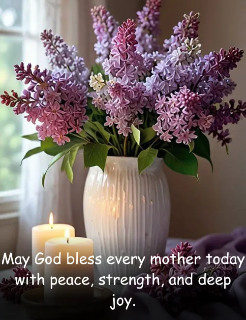 May God bless every mother today with peace, strength, and deep joy