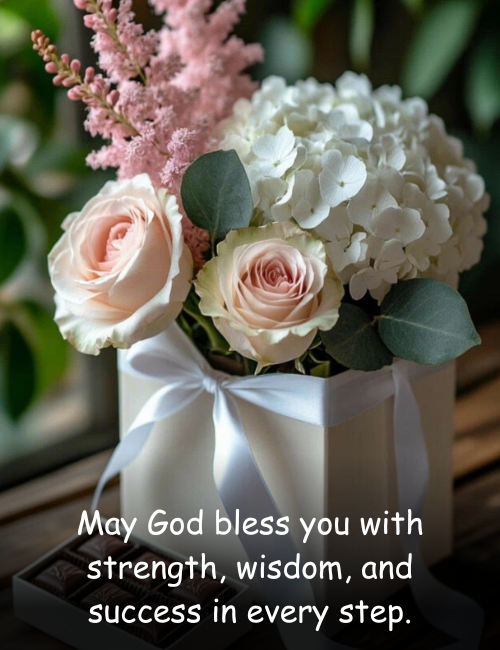 May God bless you with strength, wisdom, and success in every step
