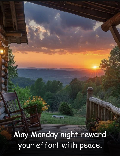 May Monday night reward your effort with peace