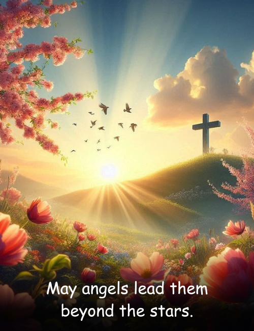 May angels lead them beyond the stars