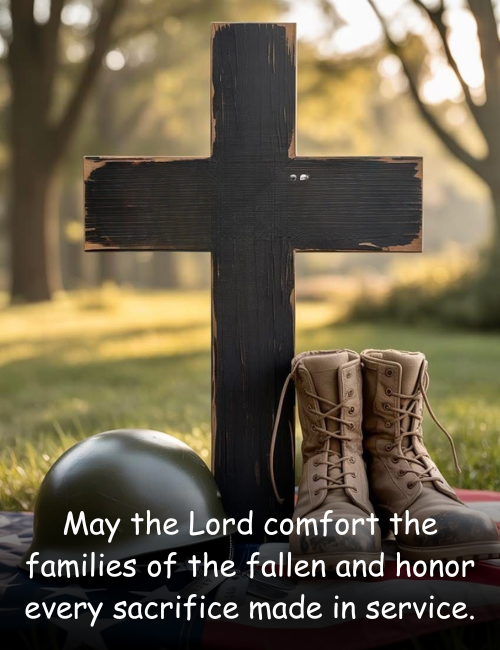 May the Lord comfort the families of the fallen and honor every sacrifice made in service