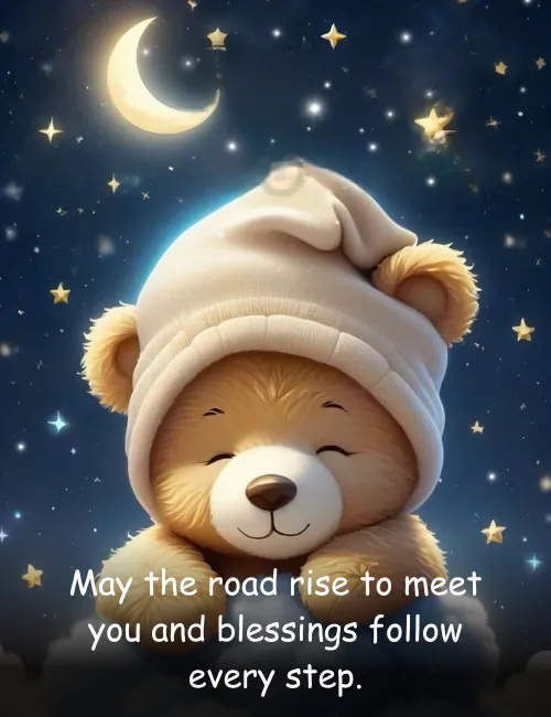 May the road rise to meet you and blessings follow every step