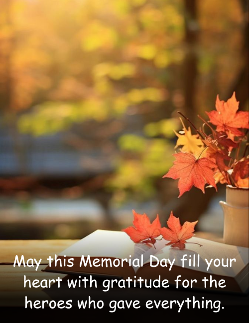May this Memorial Day fill your heart with gratitude for the heroes who gave everything