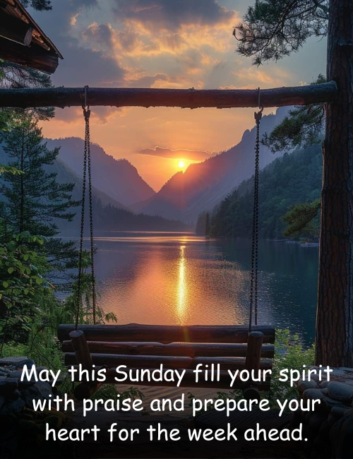 May this Sunday fill your spirit with praise and prepare your heart for the week ahead