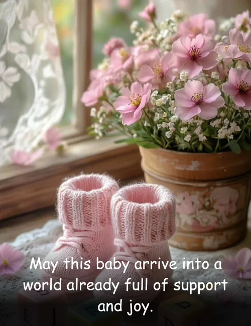 May this baby arrive into a world already full of support and joy