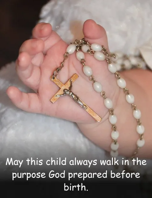May this child always walk in the purpose God prepared before birth