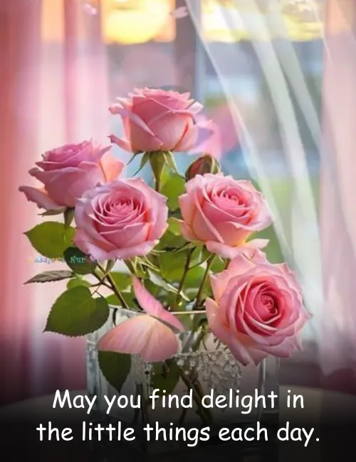 May you find delight in the little things each day.