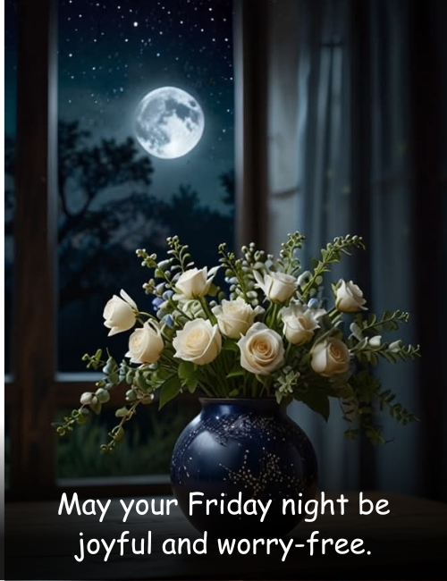 May your Friday night be joyful and worry-free