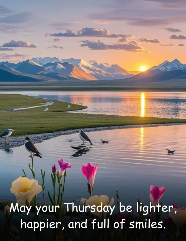 May your Thursday be lighter, happier, and full of smiles.