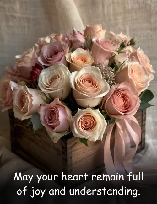 May your heart remain full of joy and understanding.