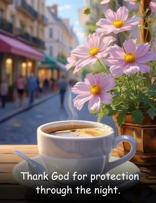  Thank God for protection through the night.