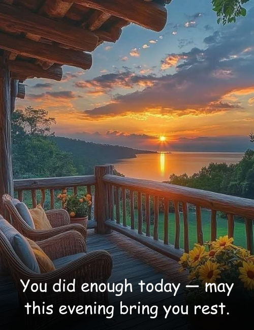 You did enough today may this evening bring you rest