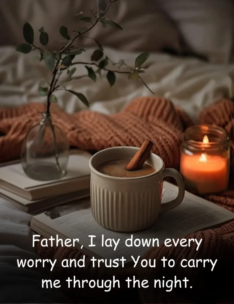 Father, I lay down every worry and trust You to carry me through the night.