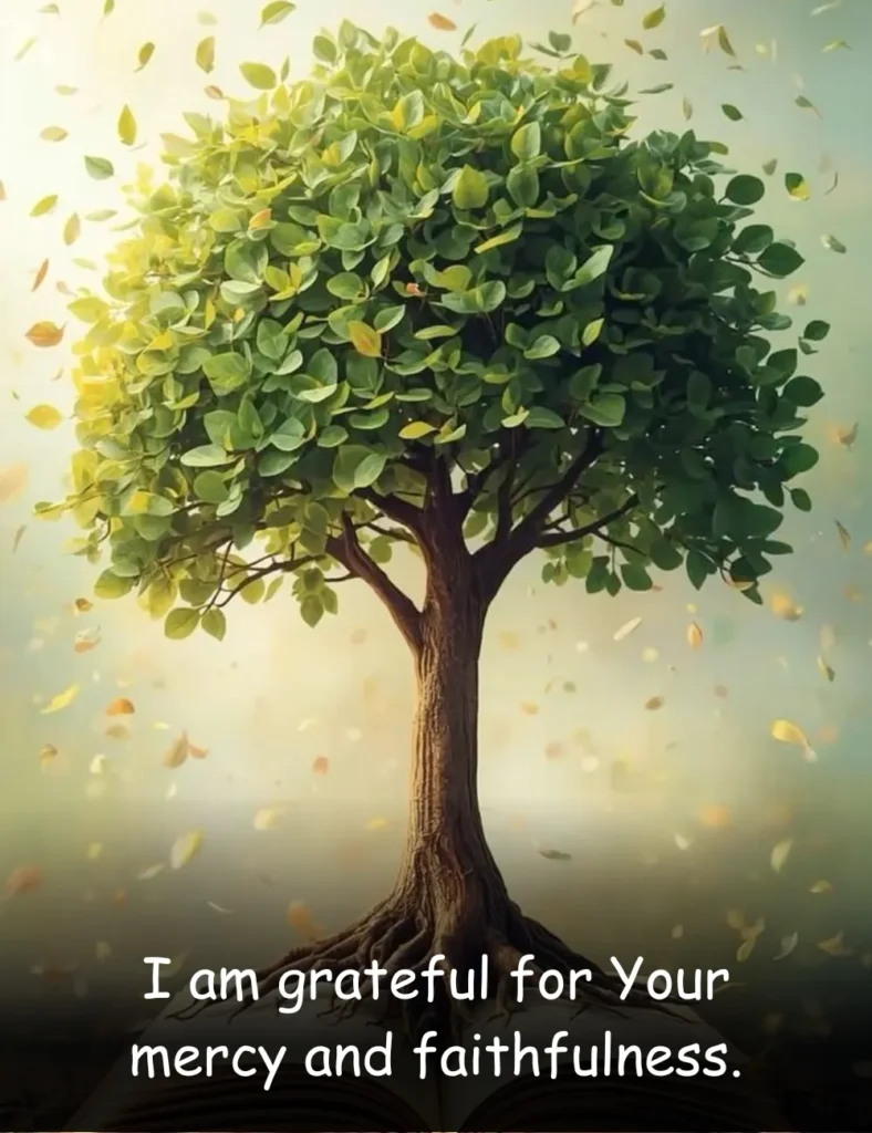 I am grateful for Your mercy and faithfulness.