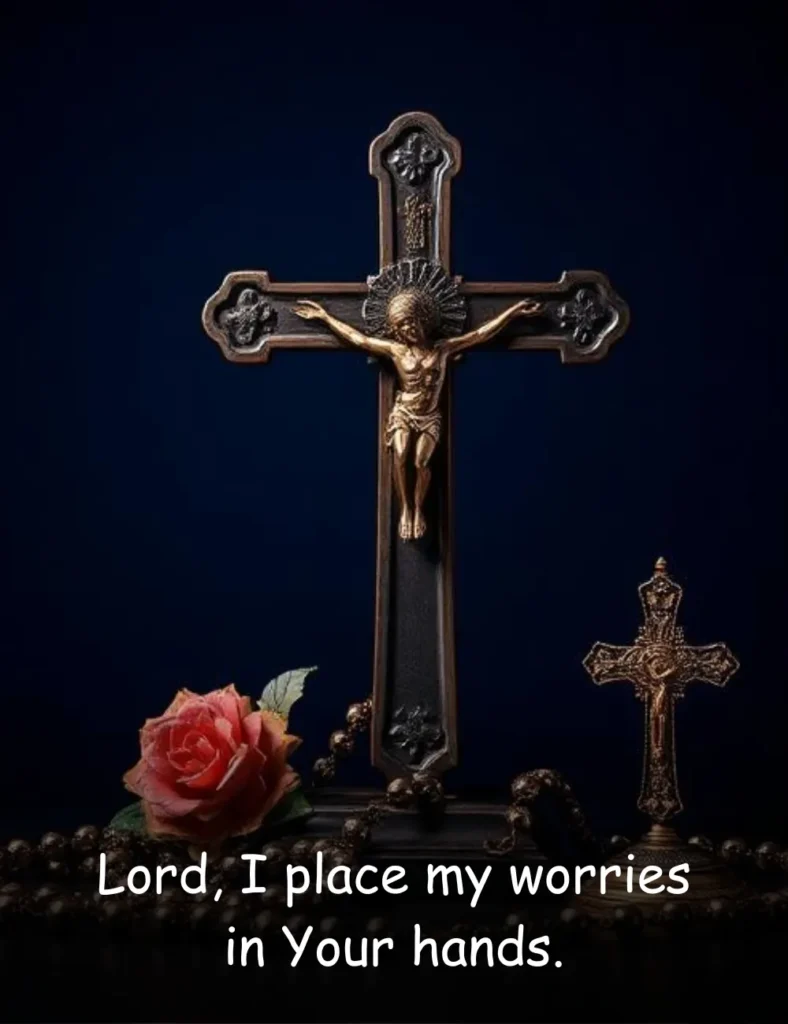 Lord, I place my worries in Your hands.