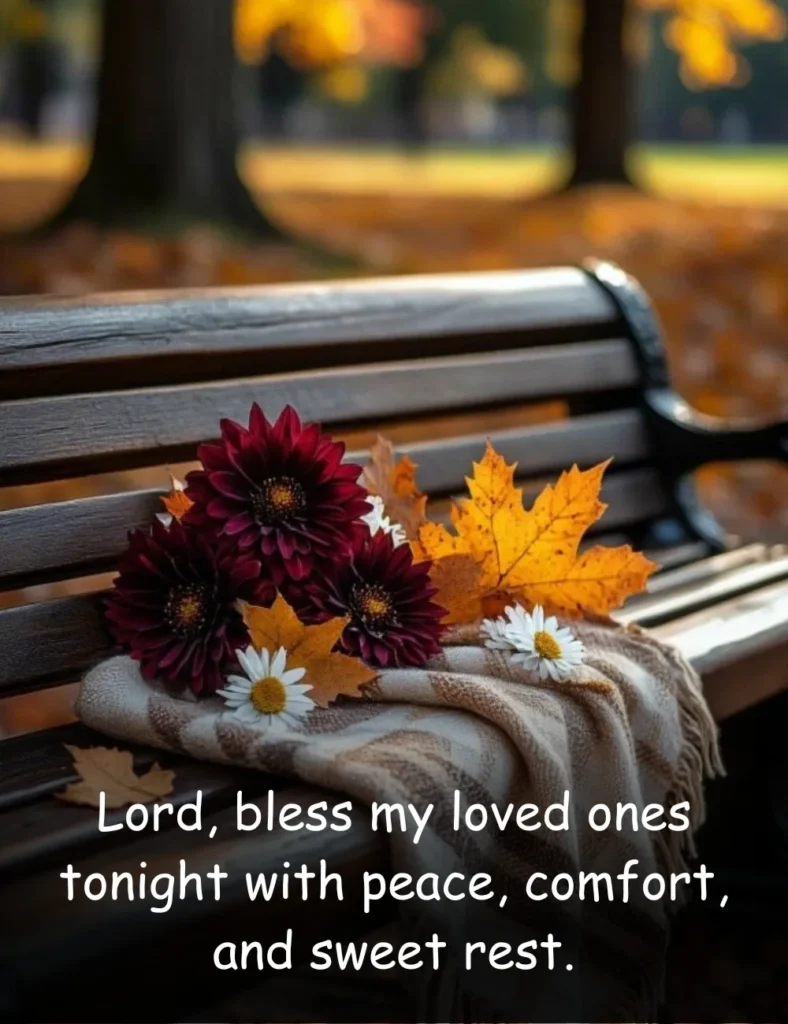 Lord, bless my loved ones tonight with peace, comfort, and sweet rest.