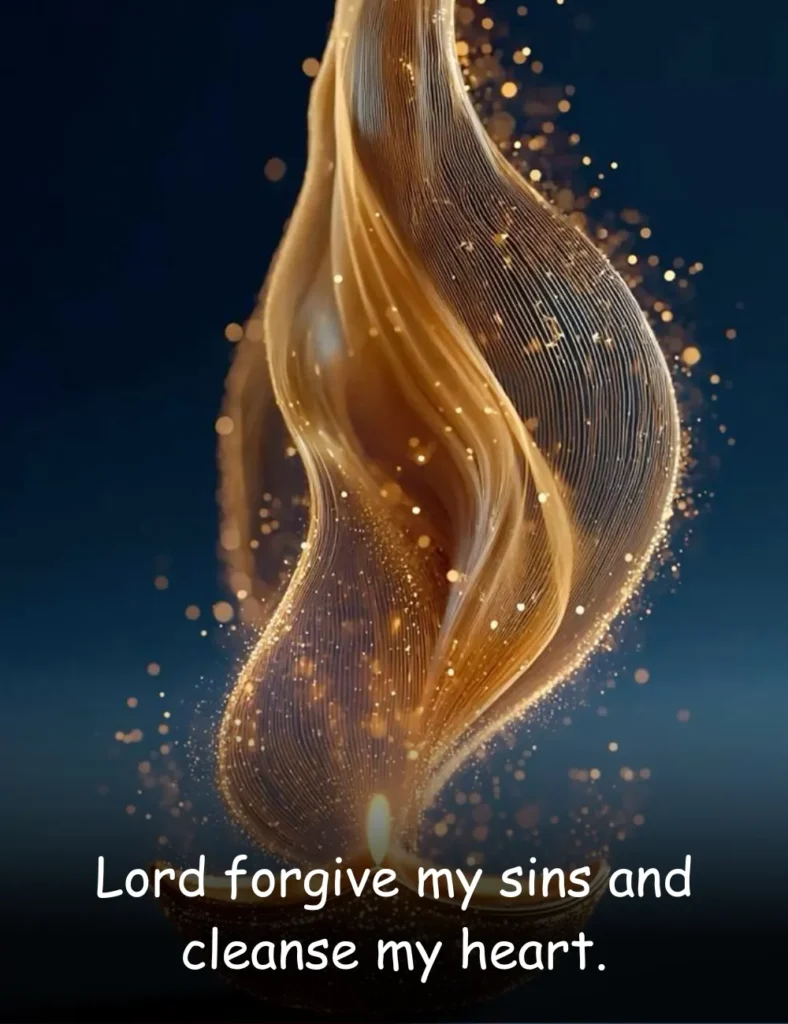 Lord forgive my sins and cleanse my heart.