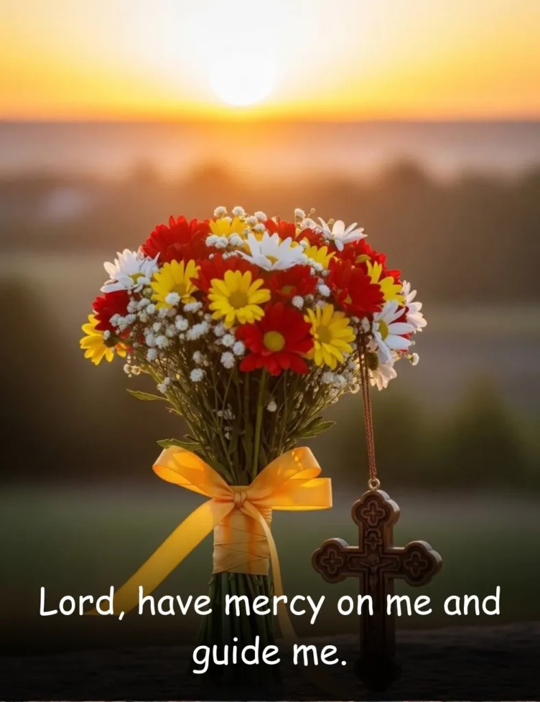Lord, have mercy on me and guide me.