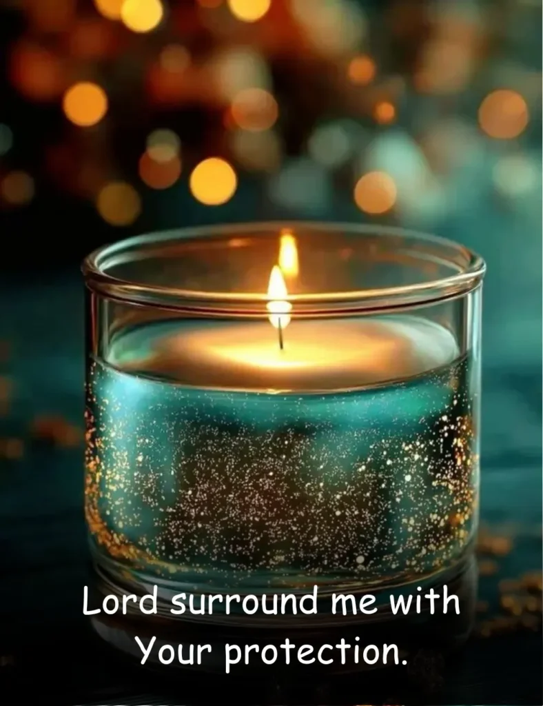 Lord surround me with Your protection.