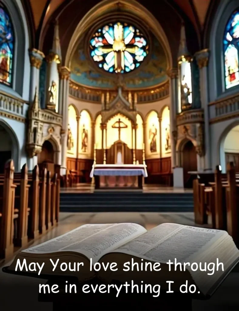 May Your love shine through me in everything I do.