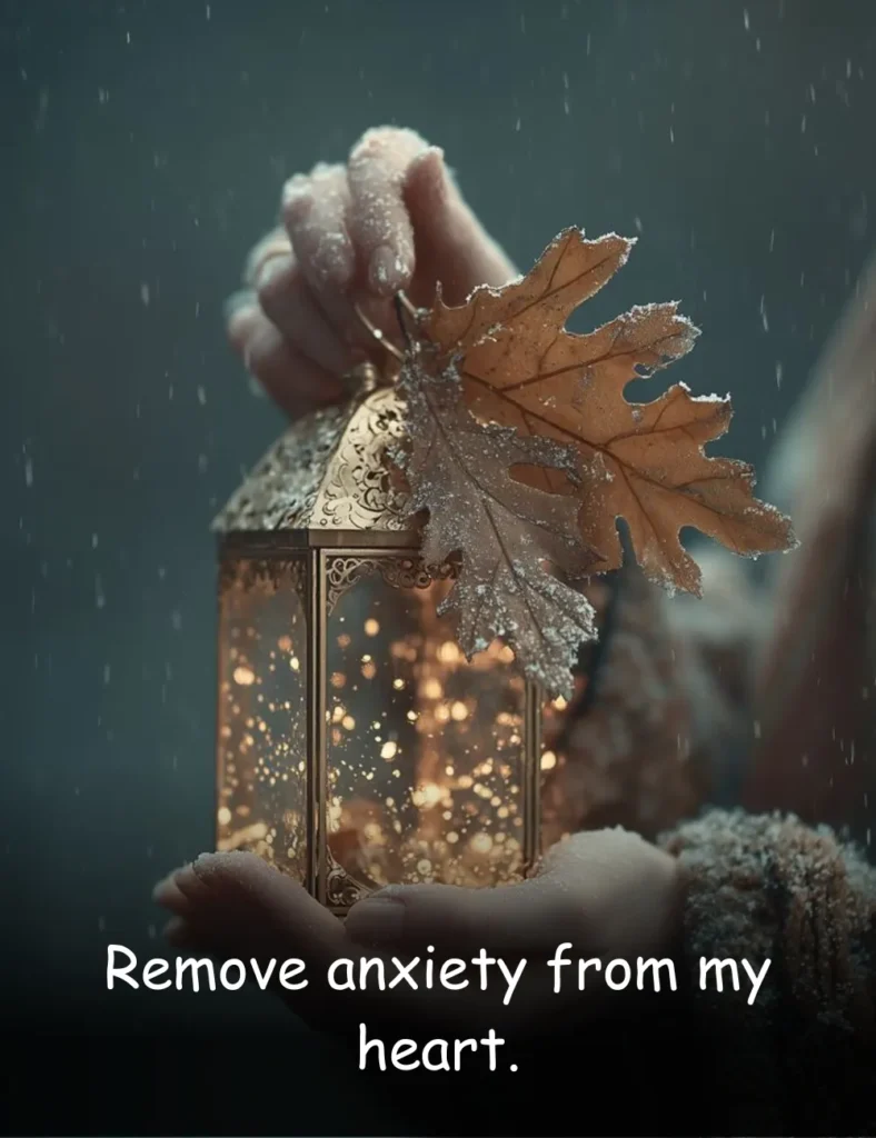 Remove anxiety from my heart.