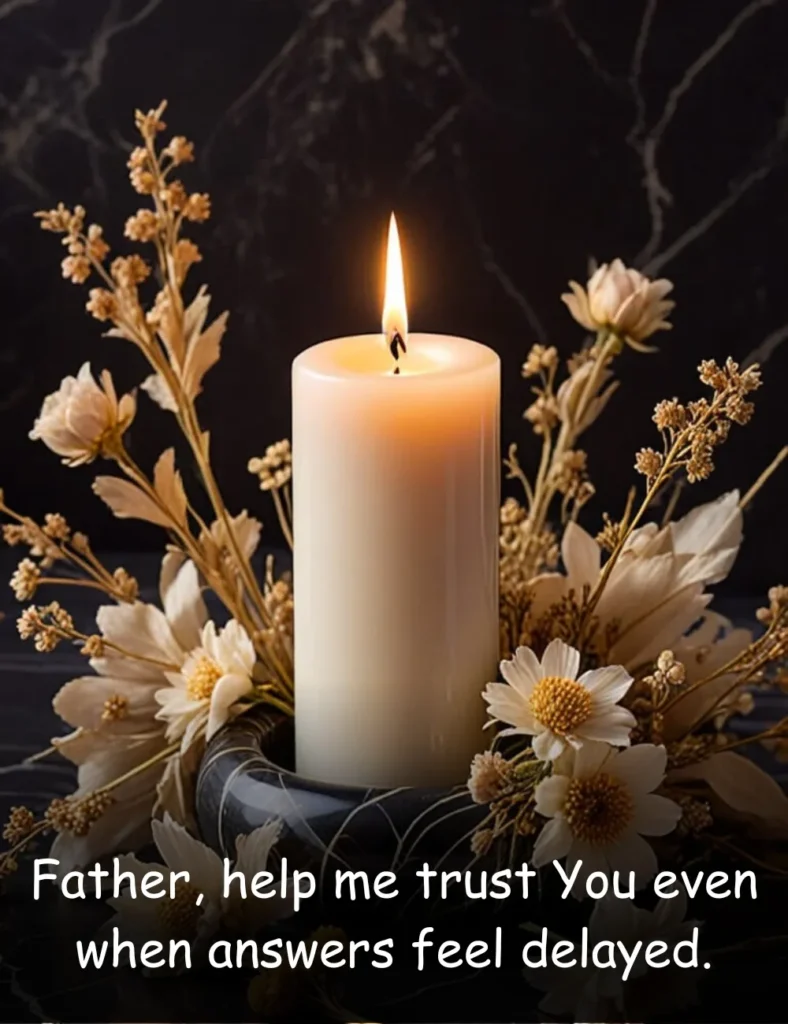 Father, help me trust You even when answers feel delayed.