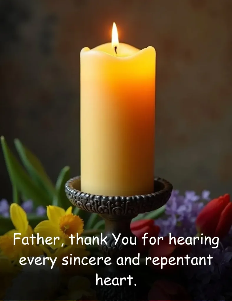 Father, thank You for hearing every sincere and repentant heart.