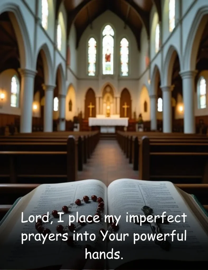 Lord, I place my imperfect prayers into Your powerful hands.