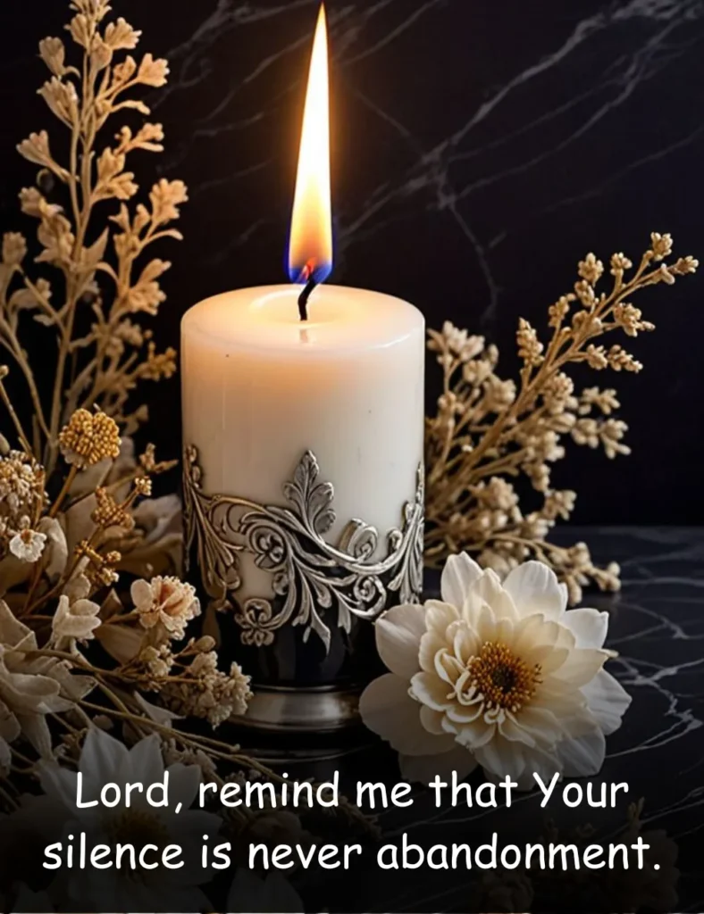 Lord, remind me that Your silence is never abandonment.