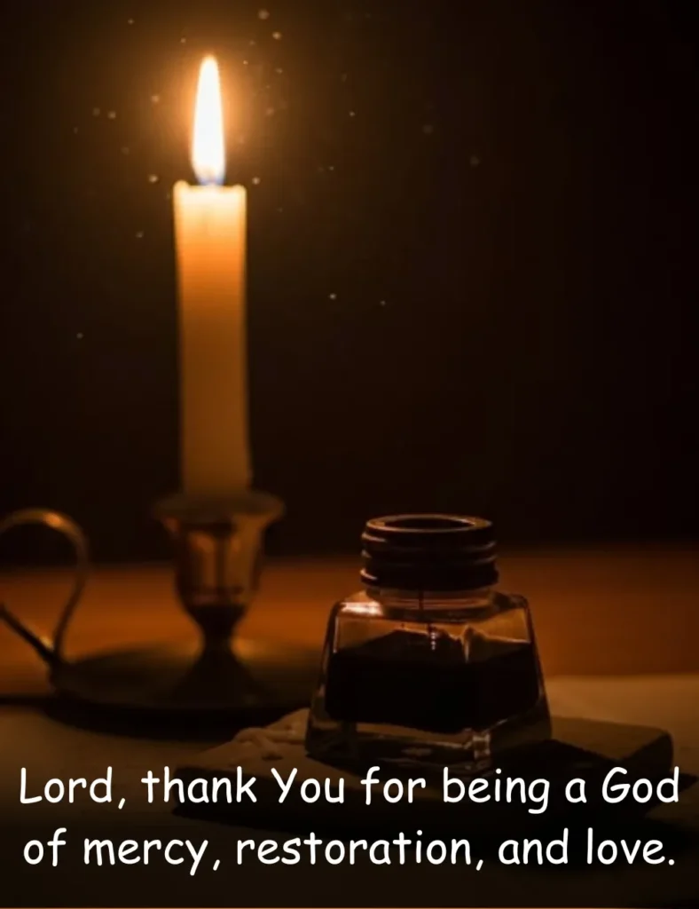 Lord, thank You for being a God of mercy, restoration, and love.