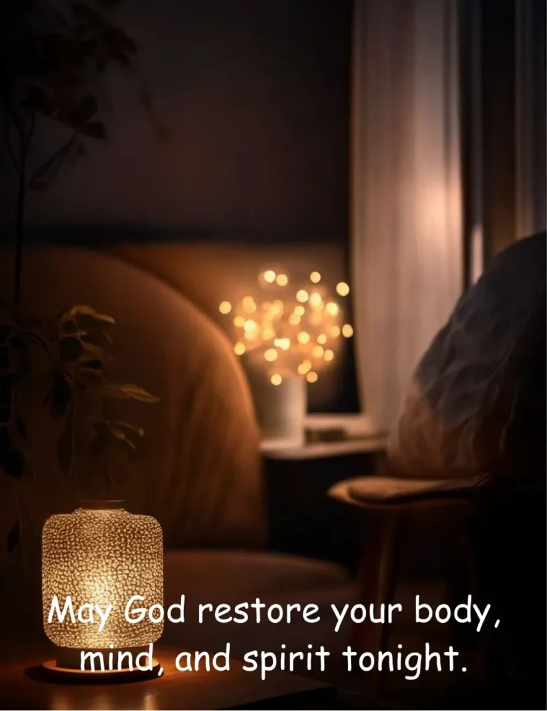 May God restore your body, mind, and spirit tonight.