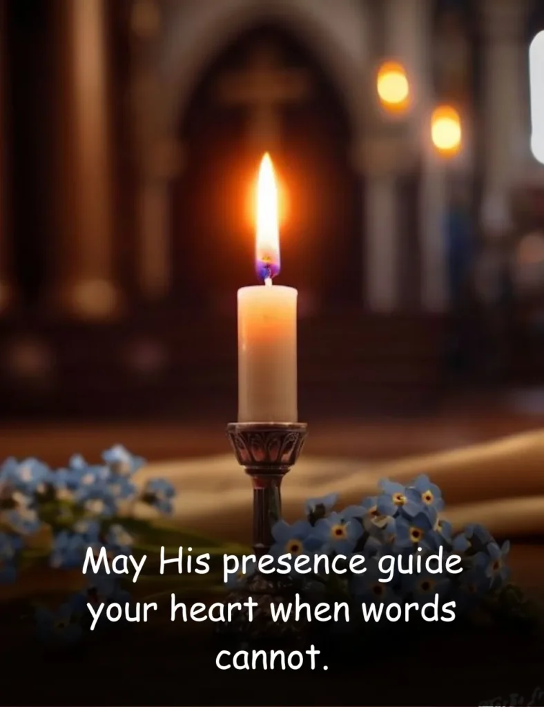 May His presence guide your heart when words cannot.