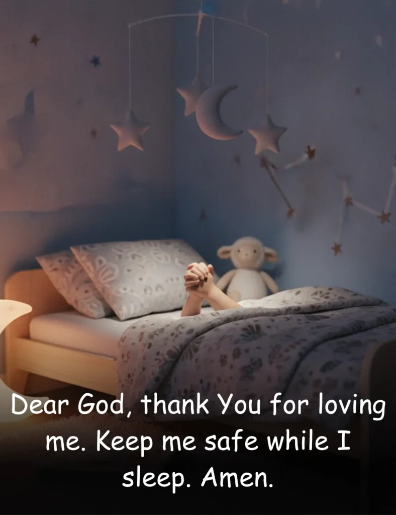 Dear God, thank You for loving me. Keep me safe while I sleep. Amen.