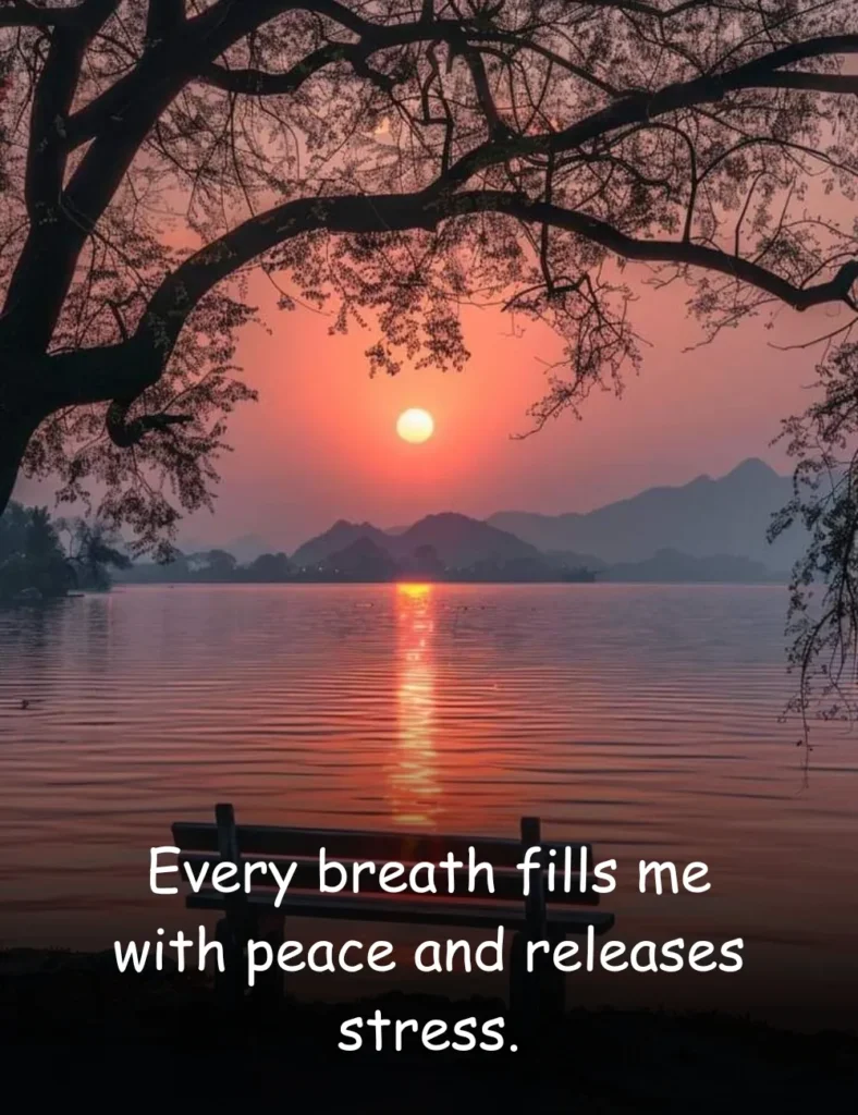 Every breath fills me with peace and releases stress.