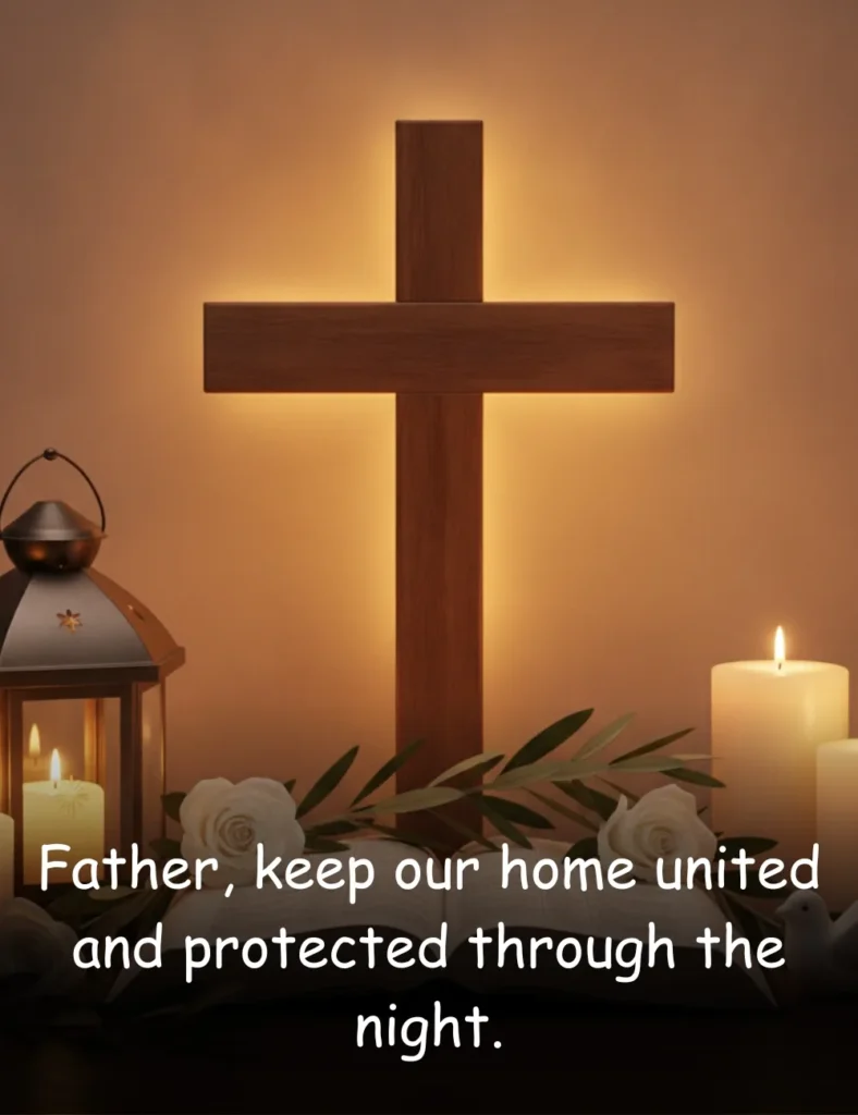 Father, keep our home united and protected through the night.
