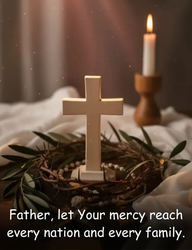 Father, let Your mercy reach every nation and every family.
