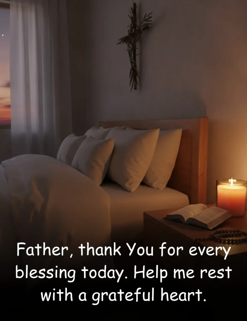 Father, thank You for every blessing today. Help me rest with a grateful heart.