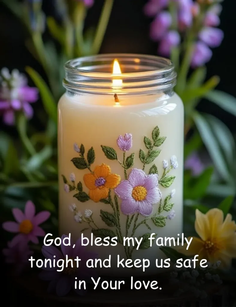 God, bless my family tonight and keep us safe in Your love.