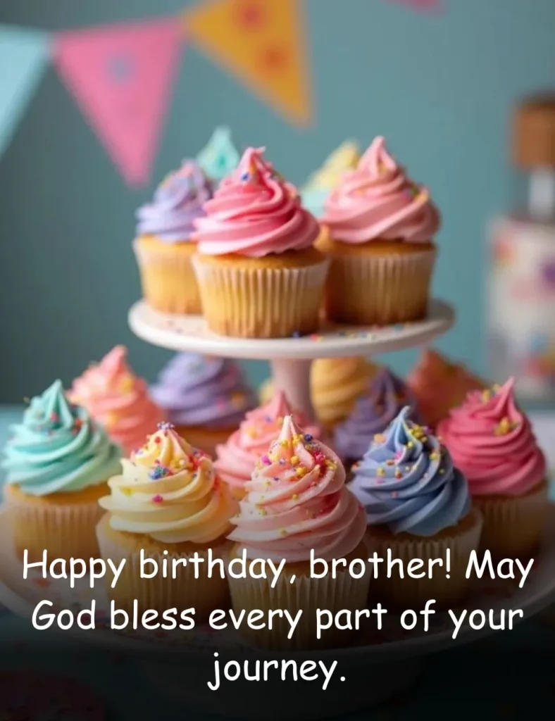 Happy birthday, brother! May God bless every part of your journey.