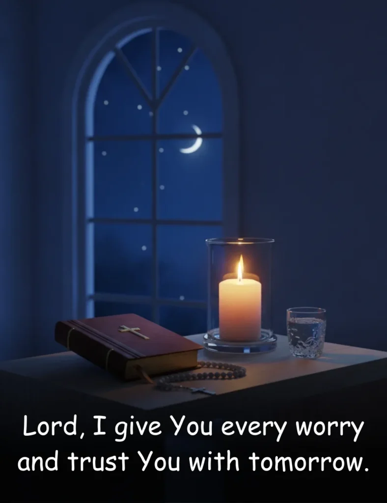 Lord, I give You every worry and trust You with tomorrow.