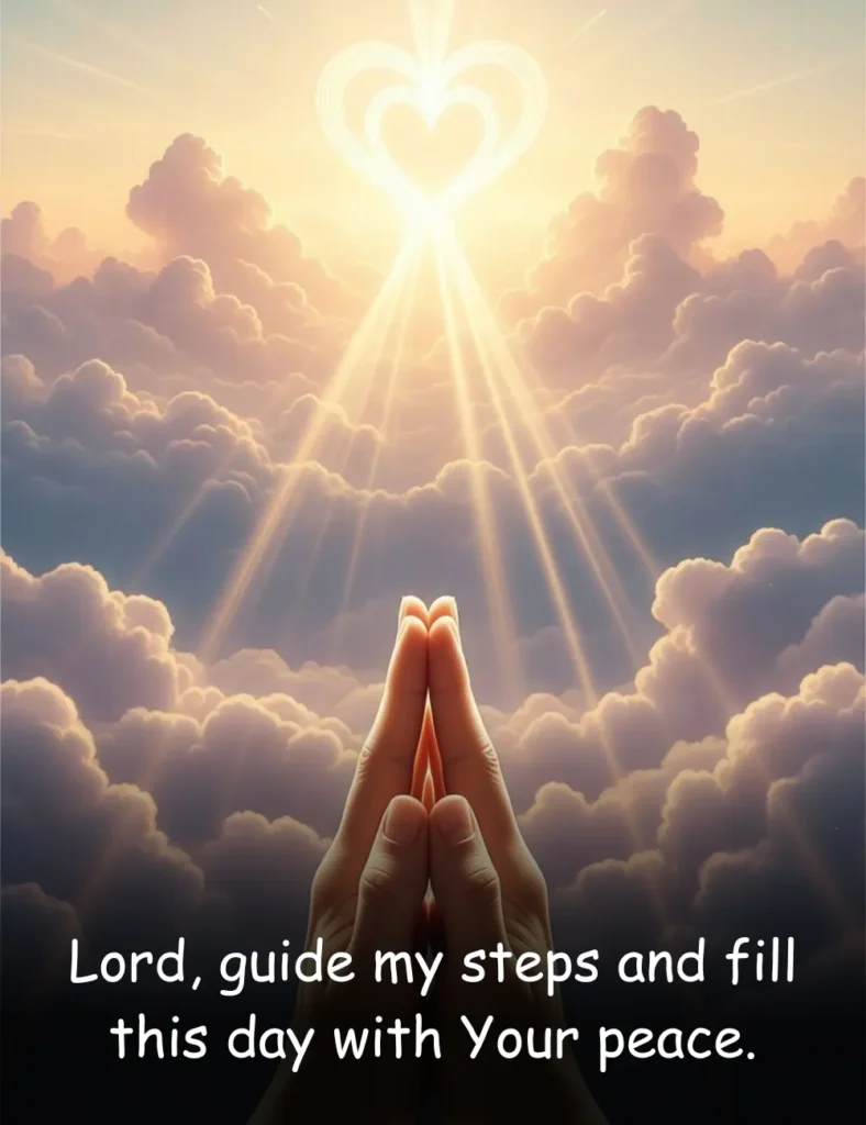Lord, guide my steps and fill this day with Your peace.