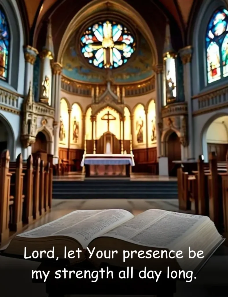 Lord, let Your presence be my strength all day long.