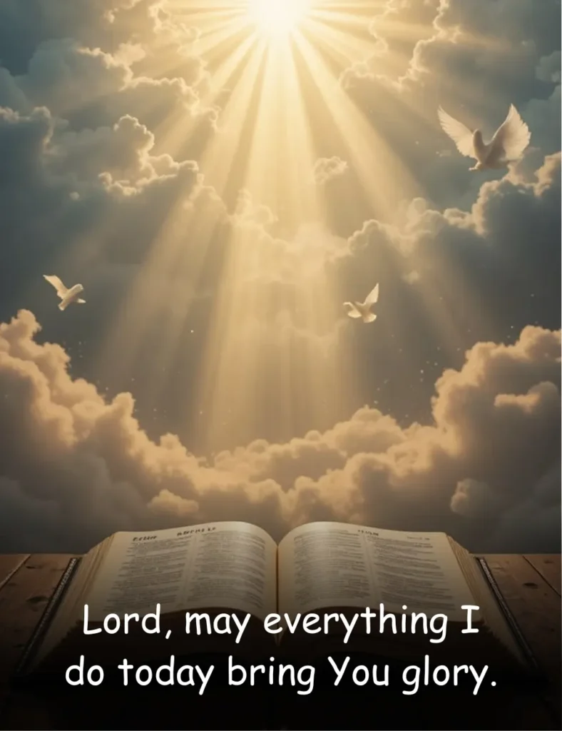 Lord, may everything I do today bring You glory.