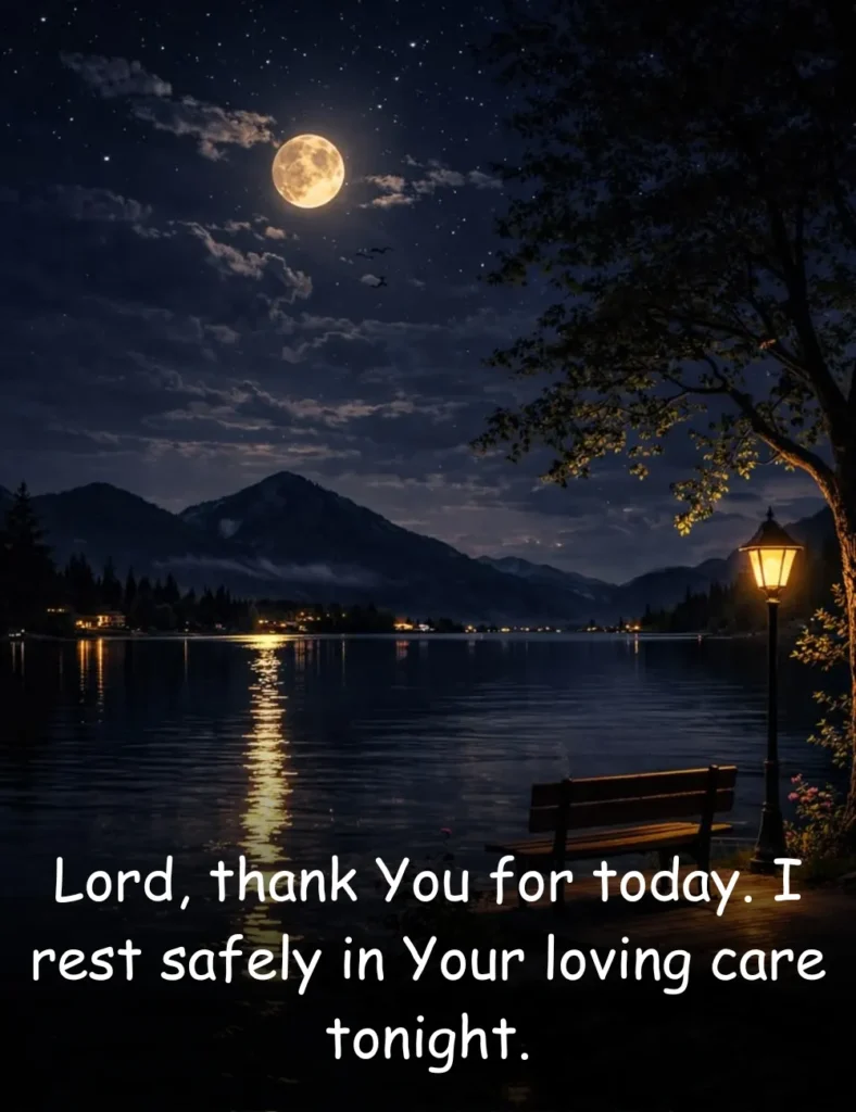 Lord, thank You for today. I rest safely in Your loving care tonight.