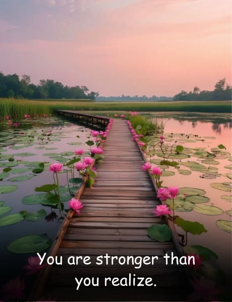 You are stronger than you realize.