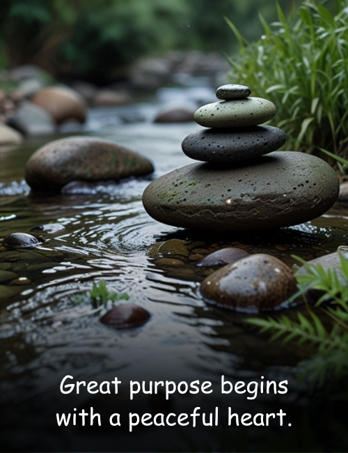 Great purpose begins with a peaceful heart